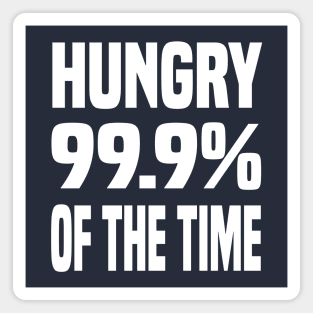 HUNGRY 99.9% OF THE TIME FUNNY FOODIE Gift Magnet